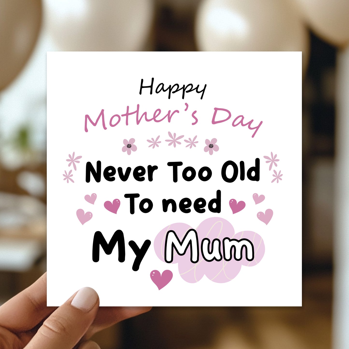 Mother's Day Card Never Too Old to Need My Mum Mothers Day Card