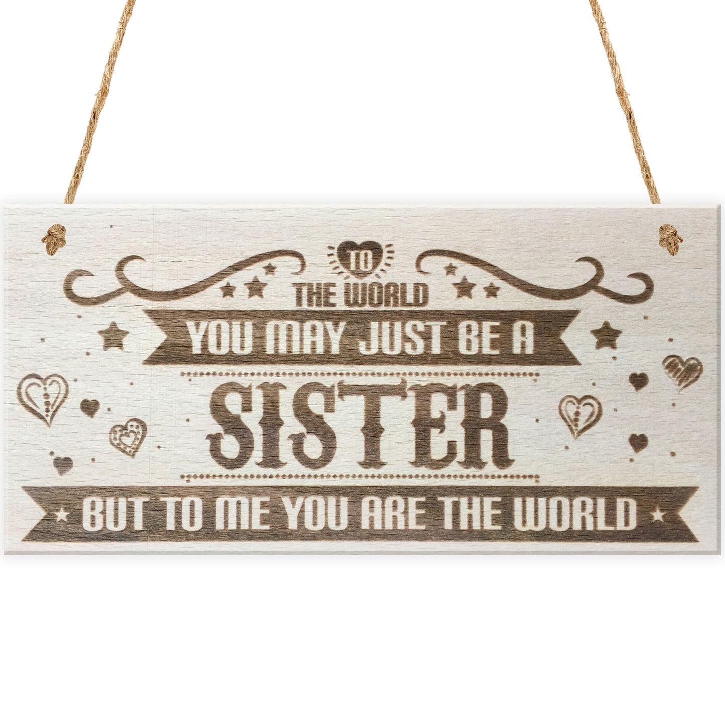 Sister You Are The World Wooden Hanging Plaque Love Gift Sign