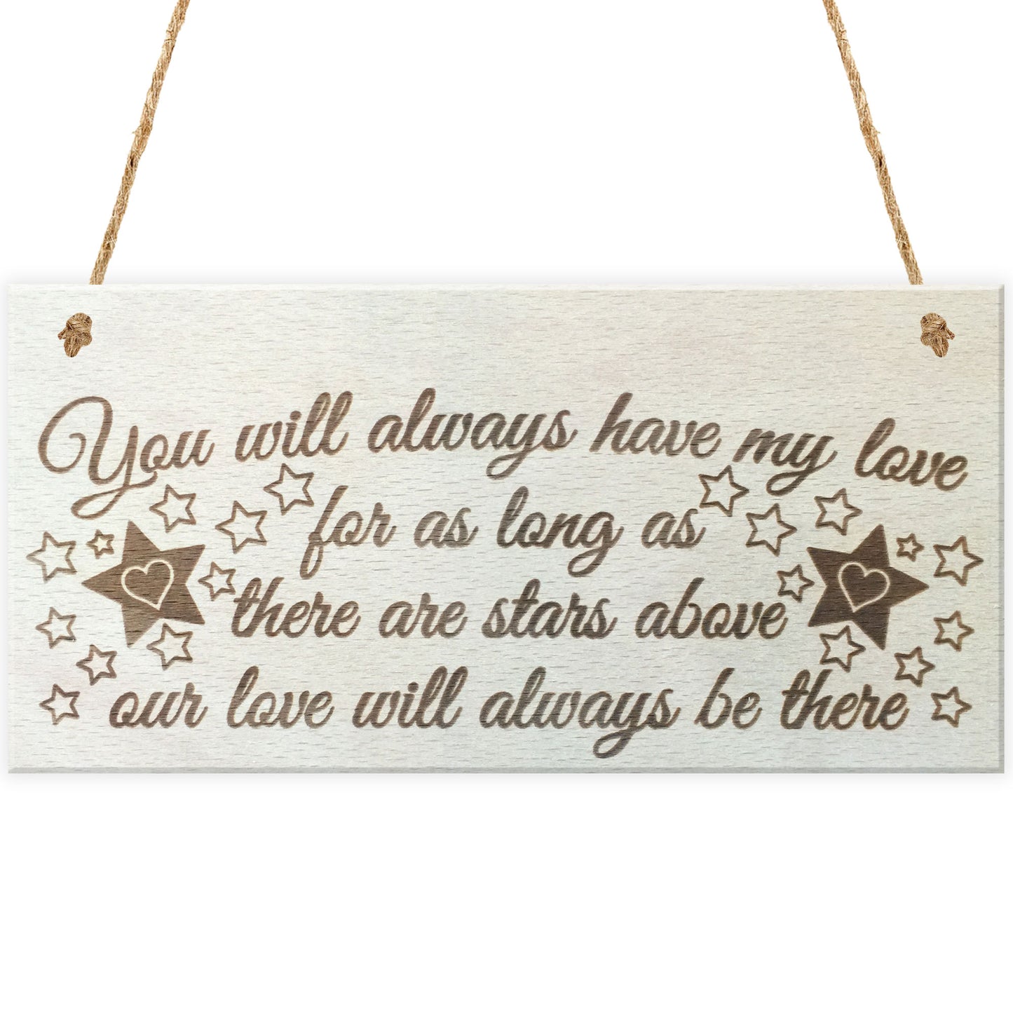 You Will Always Have My Love Wooden Hanging Plaque Love Sign