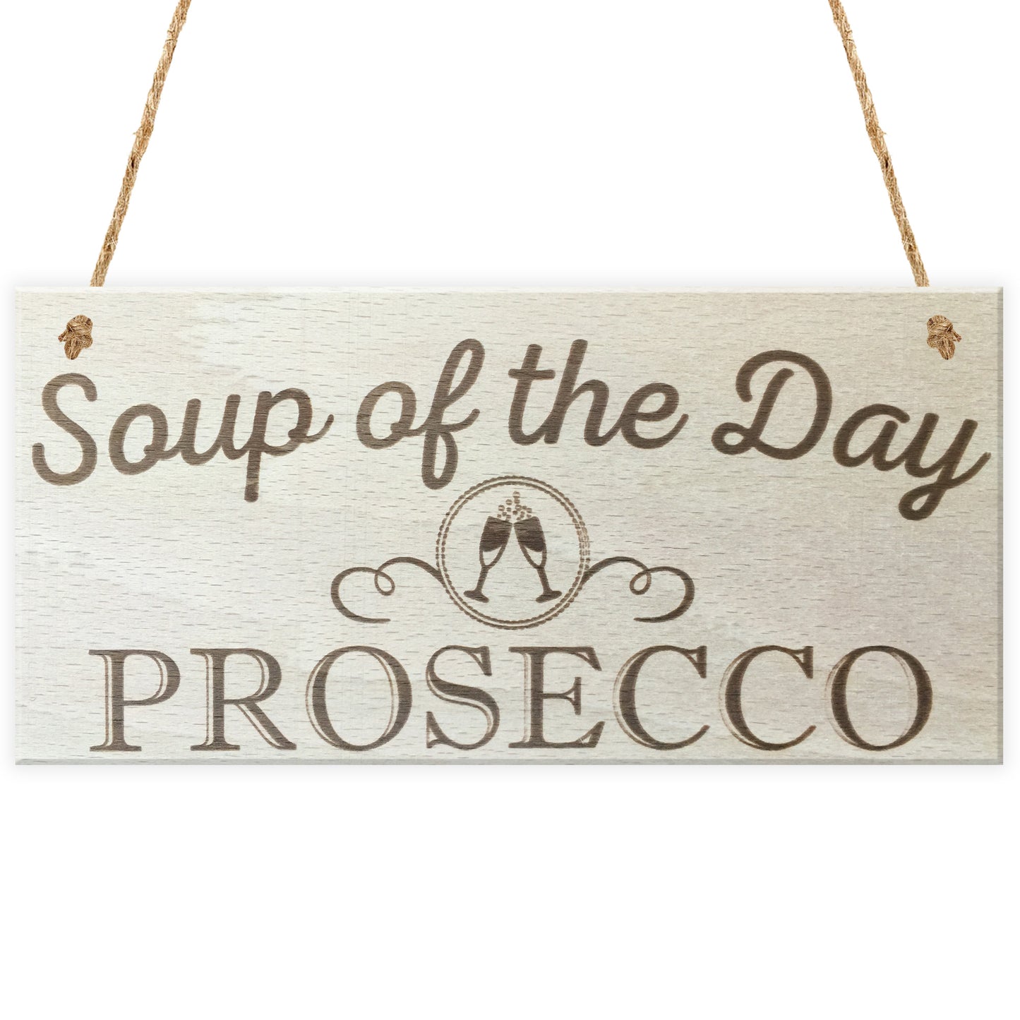 Soup Of The Day Prosecco Novelty Wooden Hanging Plaque