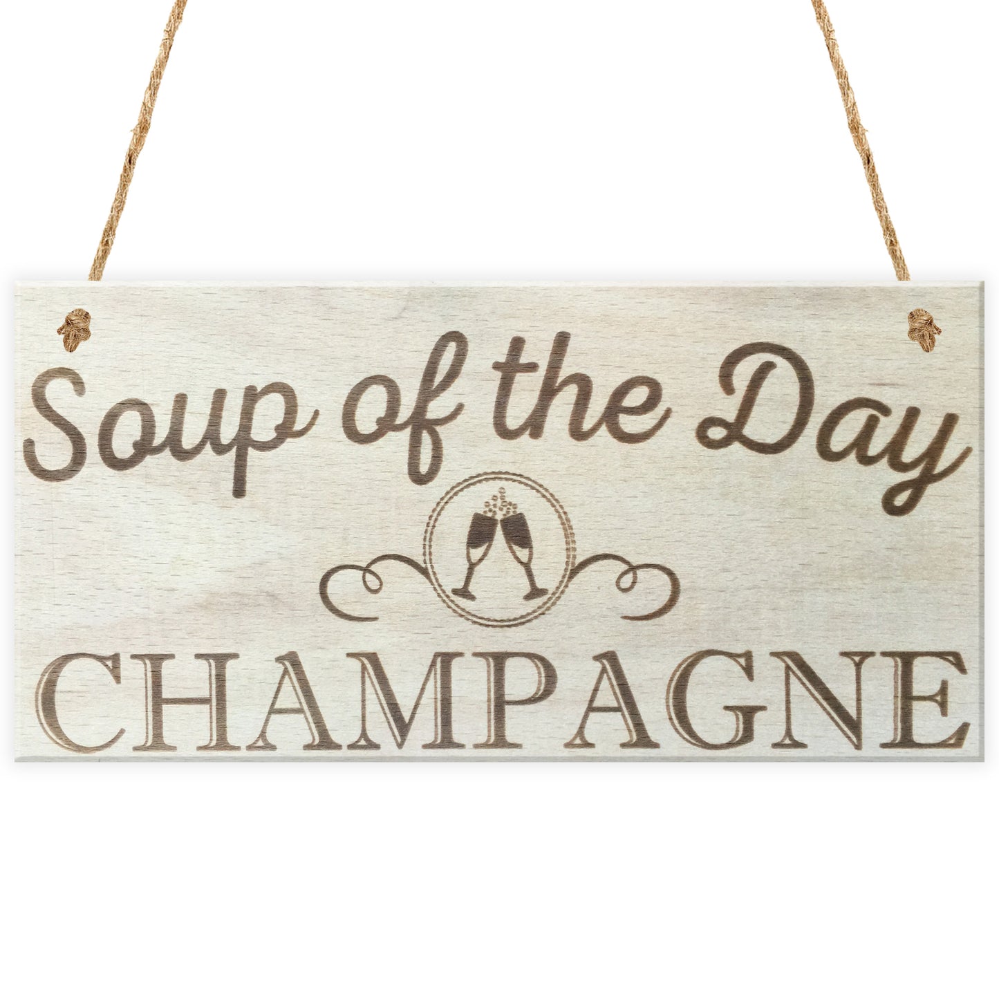 Soup Of The Day Champagne Novelty Wooden Hanging Plaque