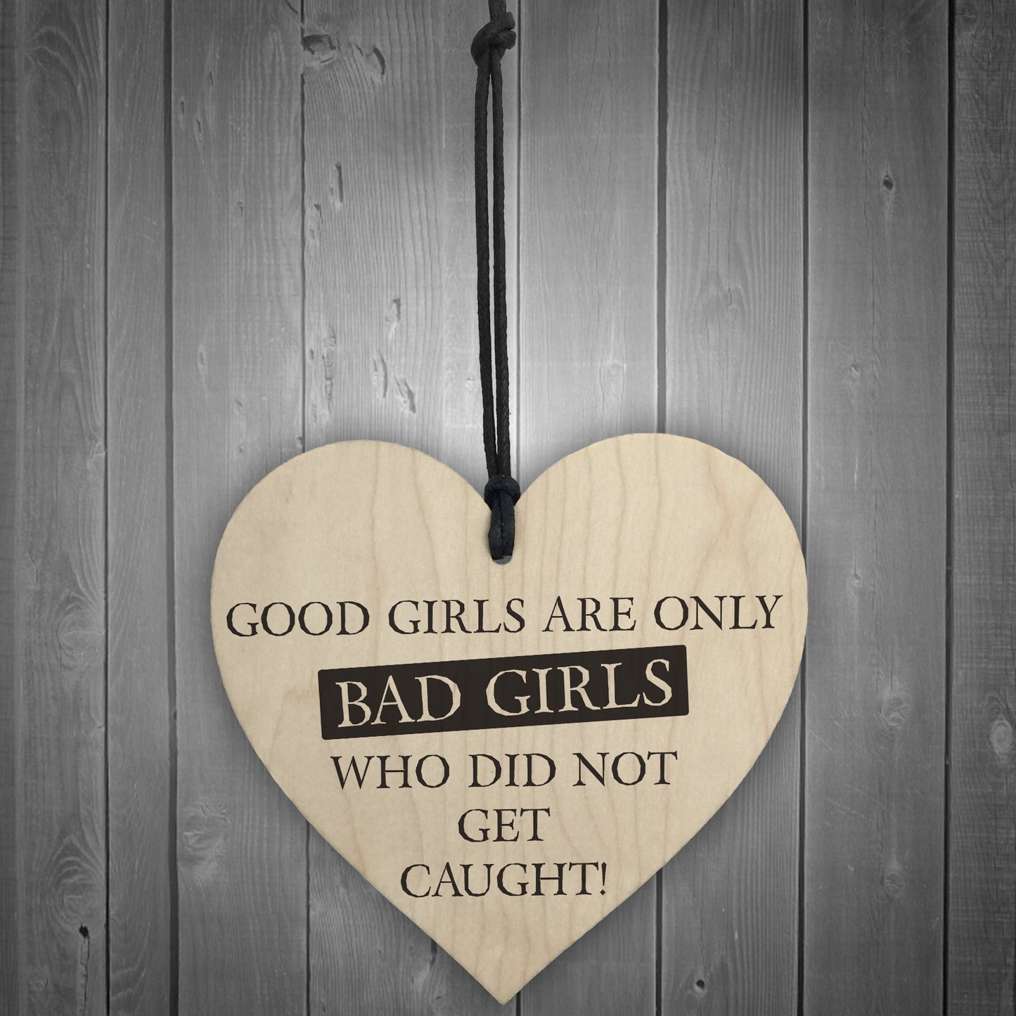 Good Girls Didn't Get Caught Novelty Wooden Hanging Heart