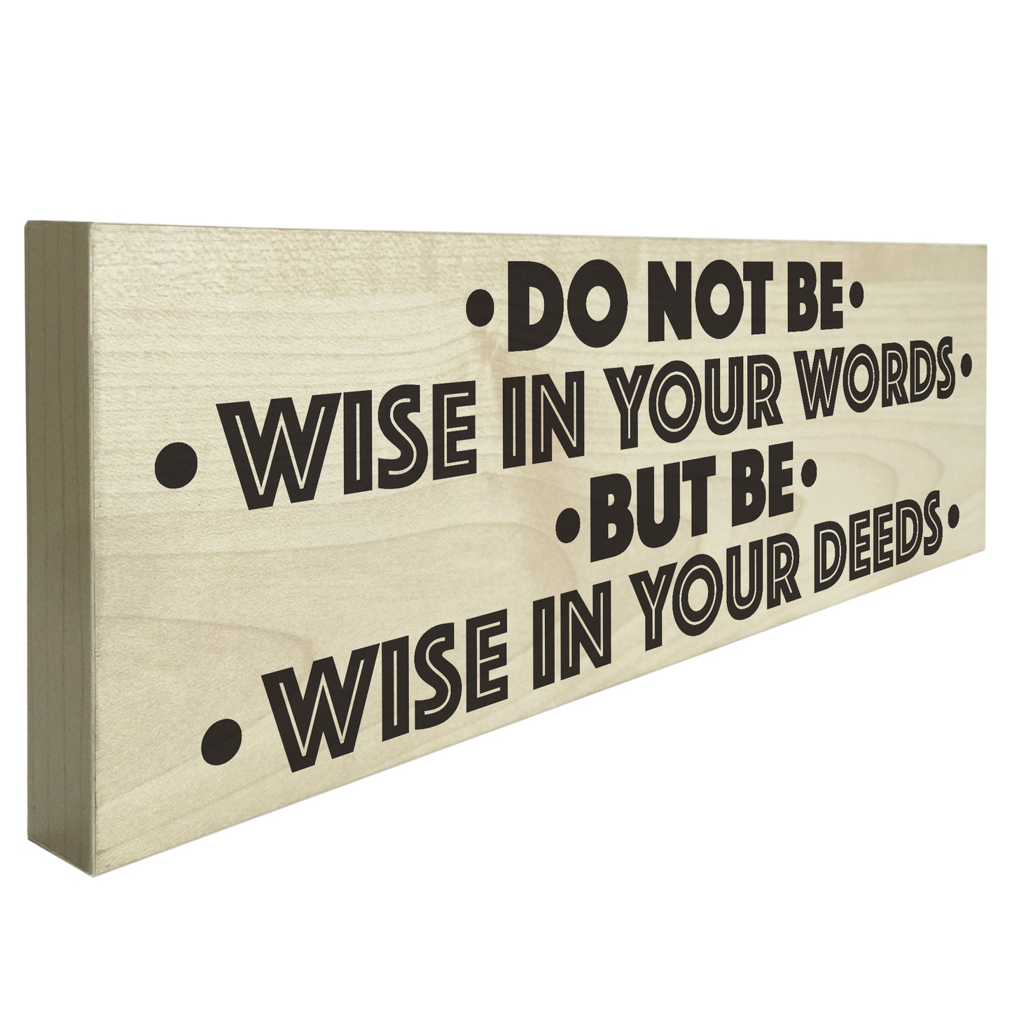Be Wise In Your Deeds Wooden Freestanding Plaque Sign