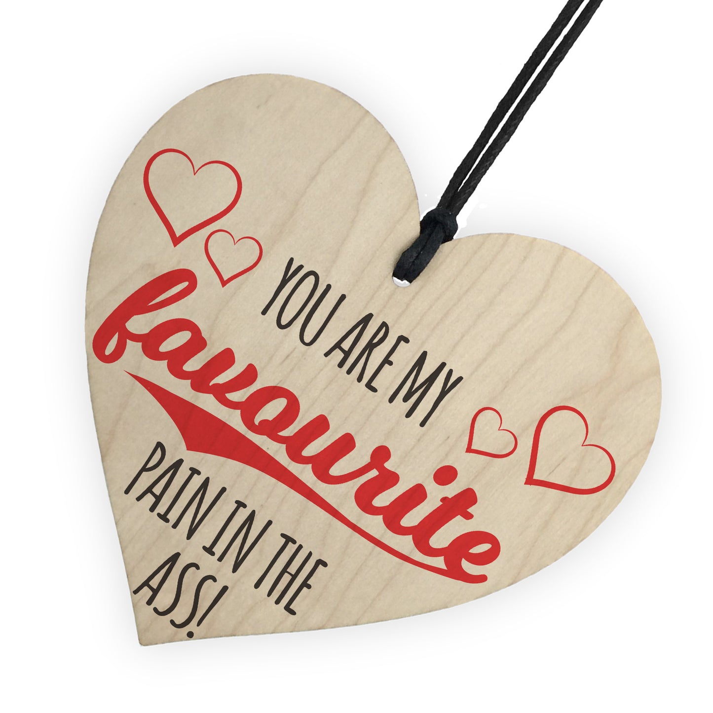 Favourite Pain In The Ass Novelty Wooden Hanging Heart Plaque