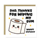 Funny Birthday Card For Dad Thanks For Wiping My Bum Card Joke