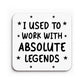 Funny Colleague Gift Used Tio Work With Absolute Legends Coaster