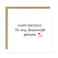 Happy Birthday Card For Favourite Person Boyfriend Card Cute