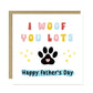 Funny Card For Fathers Day From The Dog I WOOF YOU Fathers Day