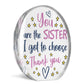 You Are The Sister I Got To Choose Gift For Best Friend Plaque
