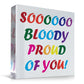 Sooo Proud Of You Funny Congratulations Gift Graduation Gift