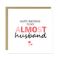 Happy Birthday Card To My Almost Husband Funny Card For Husband