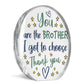 You Are The Brother I Got To Choose Gift For Best Friend