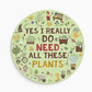 Funny Garden Sign For Outdoor I Really Do Need All These Plants