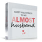Happy Valentines To My Almost Husband, Fiance Valentines Gift