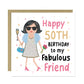 50th Birthday Card For Fabulous Friend Best Friend Card For 50th