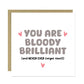 Thank You Card For Someone Special You Are Bloody Brilliant Card