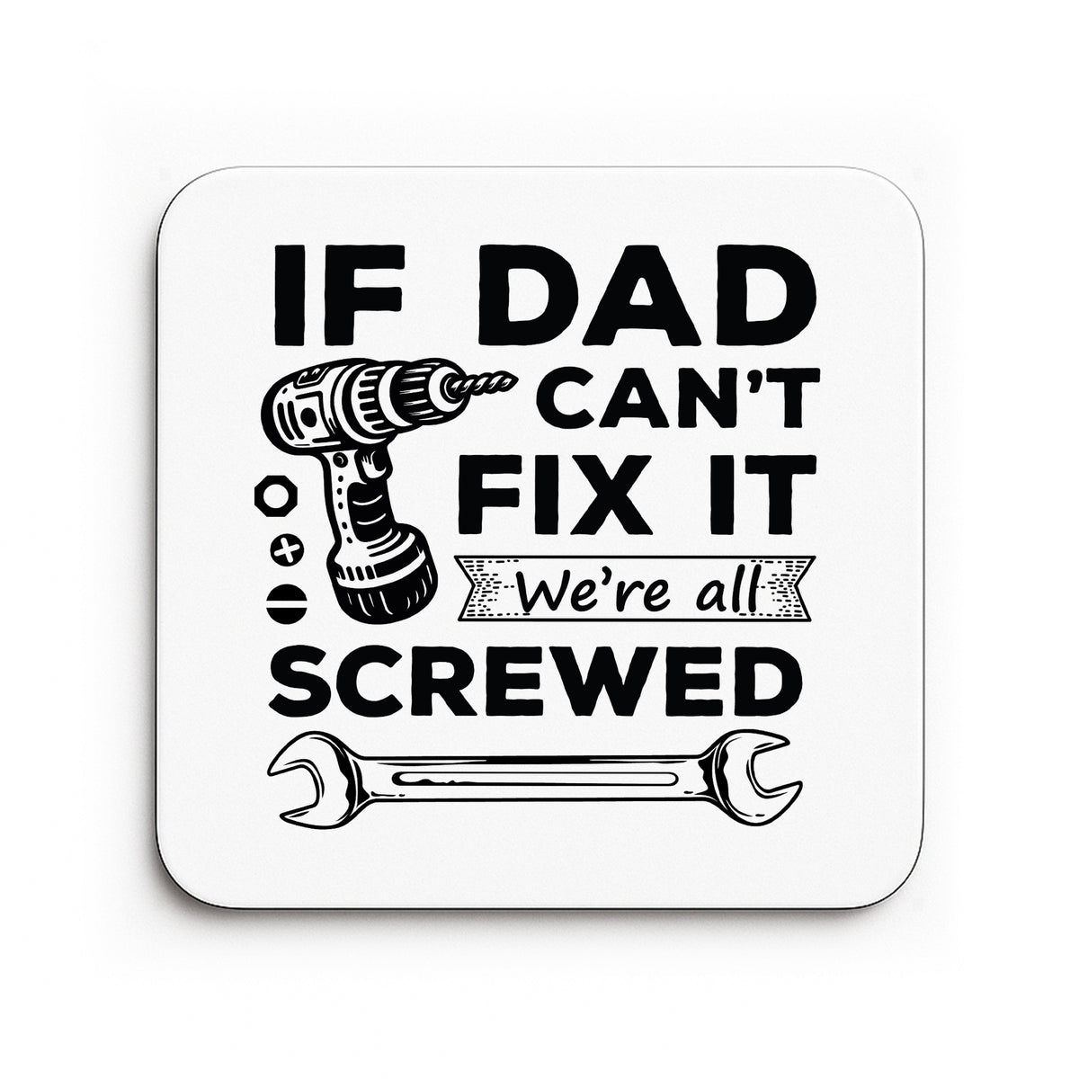 Funny Dad Gift Dad Coaster Dad Cant Fix It Were All Screwed Gift