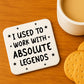 Funny Colleague Gift Used Tio Work With Absolute Legends Coaster