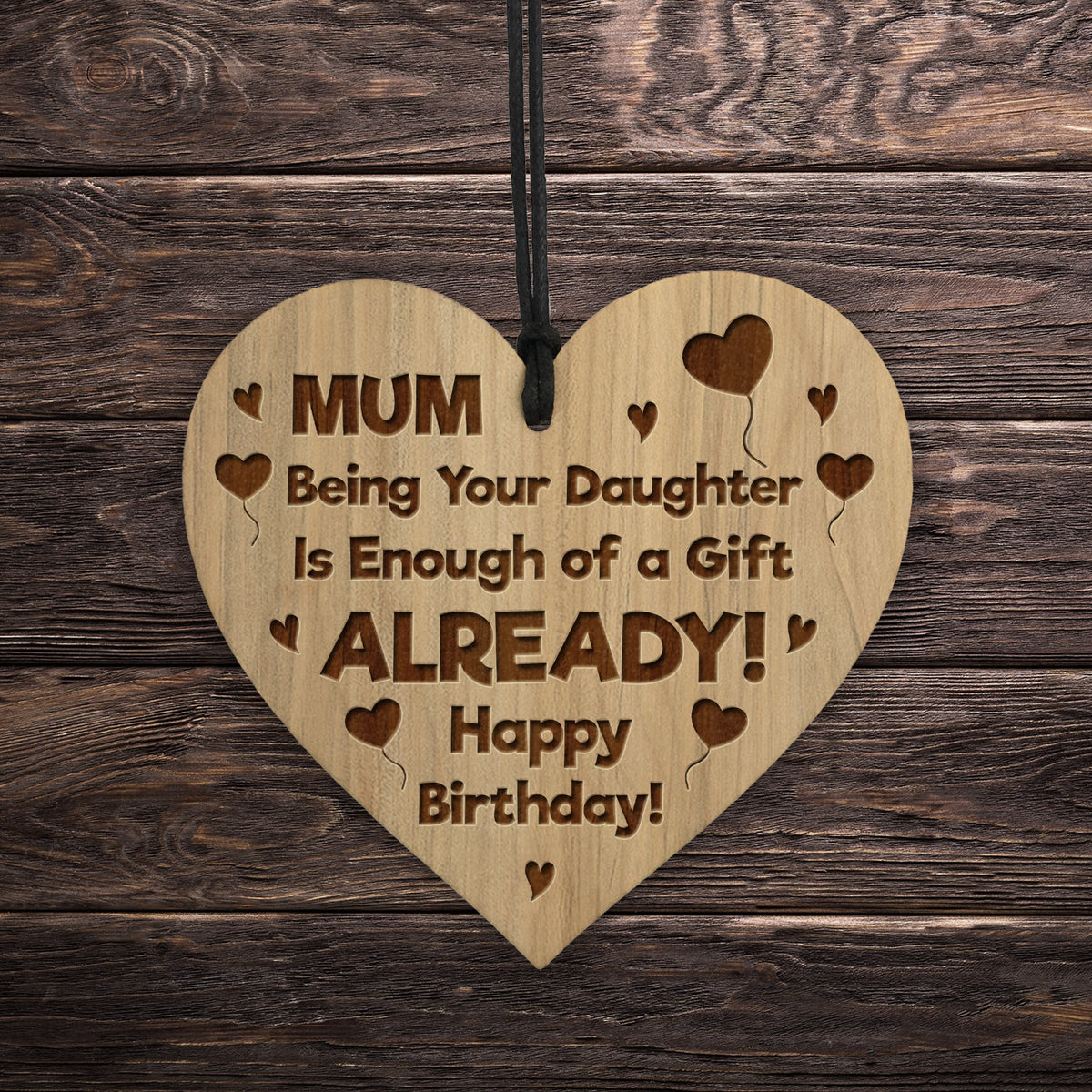 FUNNY Birthday Gift For Mum From Daughter Engraved Wood Heart