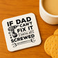 Funny Dad Gift Dad Coaster Dad Cant Fix It Were All Screwed Gift