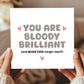 Thank You Card For Someone Special You Are Bloody Brilliant Card
