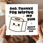 Funny Fathers Day Card For Dad Thanks For Wiping My Bum Card
