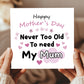 Mother's Day Card Never Too Old to Need My Mum Mothers Day Card