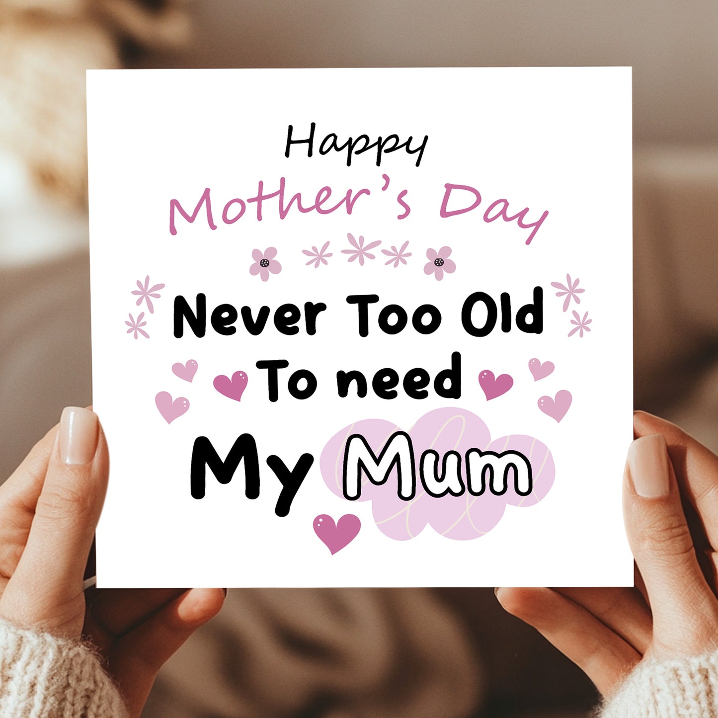 Mother's Day Card Never Too Old to Need My Mum Mothers Day Card