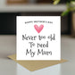 Cute Mothers Day Card, Never Too Old To Need My Mum Card