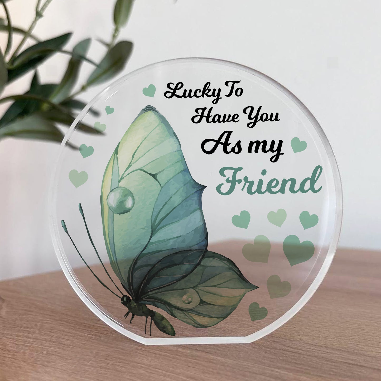 Lucky To Have You As My Friend Friendship Sign Standing Plaque