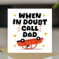 Funny Cards For Dad For Fathers Day Birthday In Doubt Call Dad