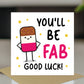 YOU'LL BE FAB Good Luck Card With Kraft Envelope Good Luck Card