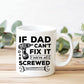 Funny Dad Gift Dad Coffee Mug Dad Cant Fix It Were All Screwed
