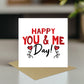 HAPPY YOU AND ME DAY Anniversary Card For Him Her Valentine Card