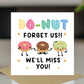 DONUT FORGET US WE WILL MISS YOU Card For Colleague Leaving Job