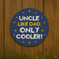 Gift For Uncle For Birthday Like Dad Only Cooler Hanging Sign