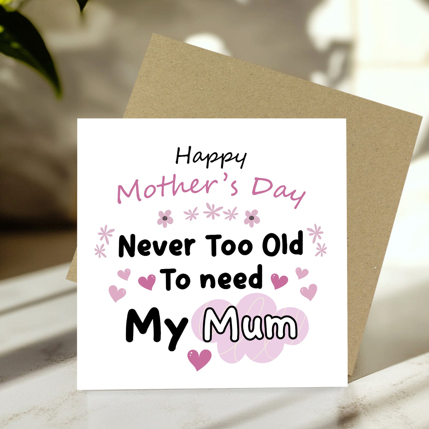 Mother's Day Card Never Too Old to Need My Mum Mothers Day Card