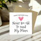 Cute Mothers Day Card, Never Too Old To Need My Mum Card
