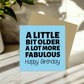 Funny Birthday Card For Men Women Little Bit Older More Fabulous