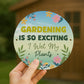 Gardening So Exciting Funny Novelty Garden Sign For Outside