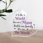 Special Mum Gift For Birthday Christmas You Are The World
