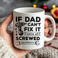 Funny Dad Gift Dad Coffee Mug Dad Cant Fix It Were All Screwed