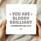 Thank You Card For Someone Special You Are Bloody Brilliant Card