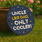 Gift For Uncle For Birthday Like Dad Only Cooler Hanging Sign