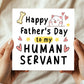 Happy Fathers Day Card For Dad Human Servant Funny Card From Cat