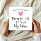 Cute Mothers Day Card, Never Too Old To Need My Mum Card