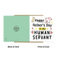 Happy Fathers Day Card To My Human Servant Funny Card For Dad