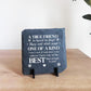TRUE FRIEND Friendship Gift For Best Friend Slate Plaque