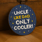 Gift For Uncle For Birthday Like Dad Only Cooler Hanging Sign