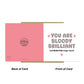 Thank You Card For Someone Special You Are Bloody Brilliant Card